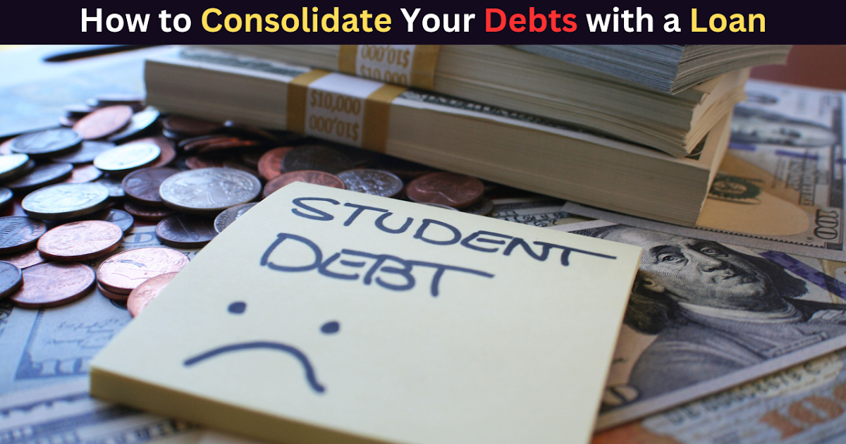 How to Consolidate Your Debts with a Loan