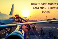 How To Save Money On Last Minute Travel