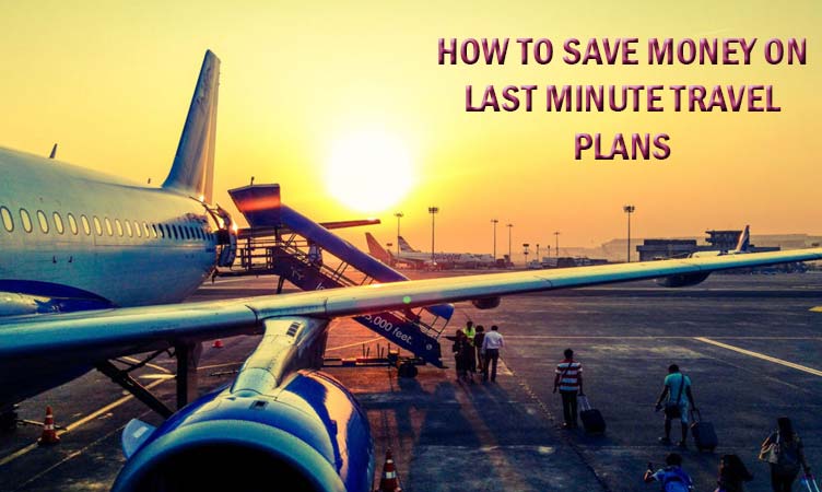 How to Save Money on Last Minute Travel Plans - TecWic How To Save Money On Last Minute Travel