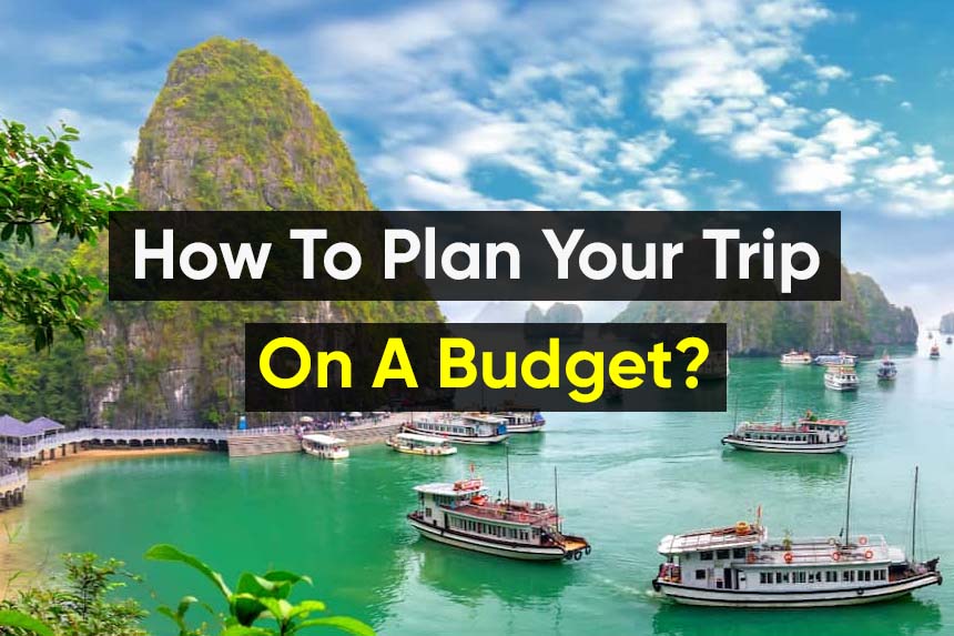 How To Plan A Trip On A Tight Budget